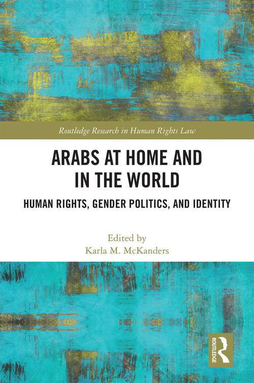 Book cover of Arabs at Home and in the World: Human Rights, Gender Politics, and Identity (Routledge Research in Human Rights Law)