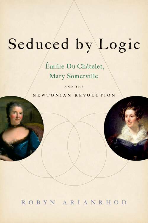 Book cover of Seduced By Logic: Émilie Du Châtelet, Mary Somerville And The Newtonian Revolution