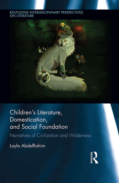 Book cover of Children's Literature, Domestication, and Social Foundation: Narratives of Civilization and Wilderness (Routledge Interdisciplinary Perspectives on Literature)