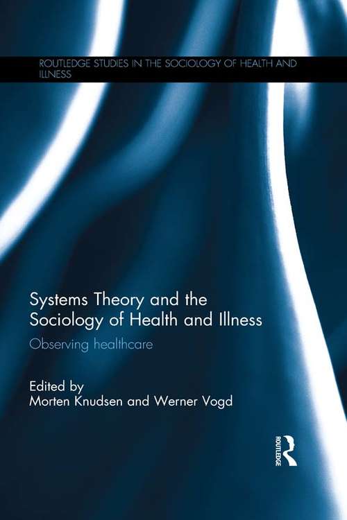 Book cover of Systems Theory and the Sociology of Health and Illness: Observing Healthcare