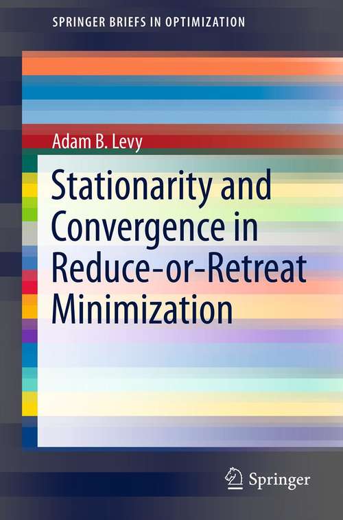 Book cover of Stationarity and Convergence in Reduce-or-Retreat Minimization (2012) (SpringerBriefs in Optimization)