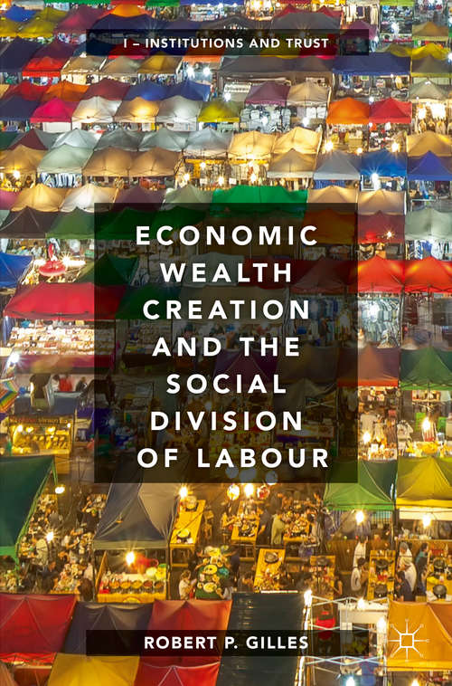 Book cover of Economic Wealth Creation and the Social Division of Labour: Volume I: Institutions and Trust