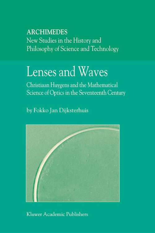 Book cover of Lenses and Waves: Christiaan Huygens and the Mathematical Science of Optics in the Seventeenth Century (2004) (Archimedes #9)