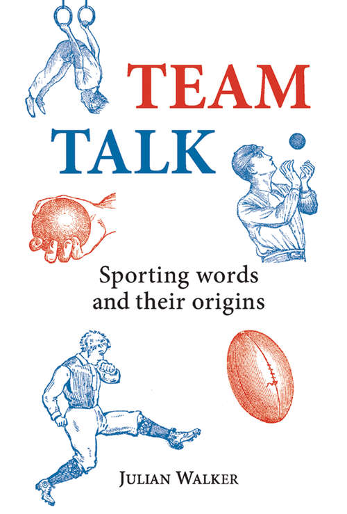 Book cover of Team Talk: Sporting Words and their Origins (Shire General Ser. #2)