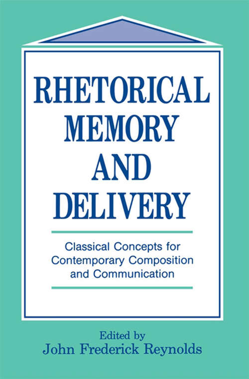 Book cover of Rhetorical Memory and Delivery: Classical Concepts for Contemporary Composition and Communication (Routledge Communication Series)