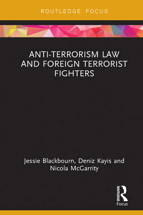Book cover of Anti-Terrorism Law and Foreign Terrorist Fighters (Routledge Research in Terrorism and the Law)