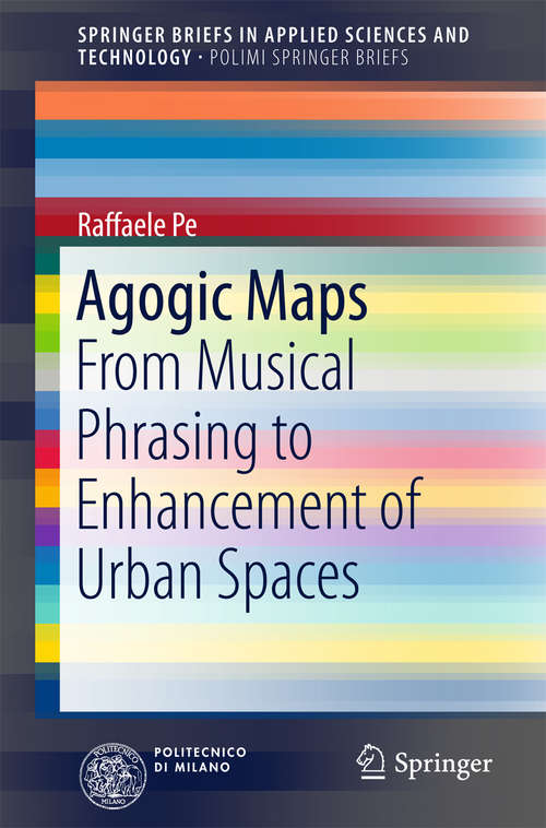 Book cover of Agogic Maps: From Musical Phrasing to Enhancement of Urban Spaces (SpringerBriefs in Applied Sciences and Technology)
