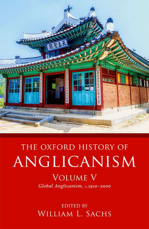 Book cover of The Oxford History of Anglicanism, Volume V: Global Anglicanism, c. 1910-2000 (Oxford History of Anglicanism)