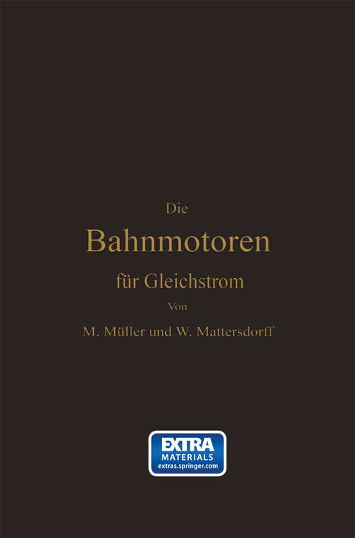 Book cover of Die Bahnmotoren für Gleichstrom: Ihre Wirkungsweise, Bauart und Behandlung (1903)