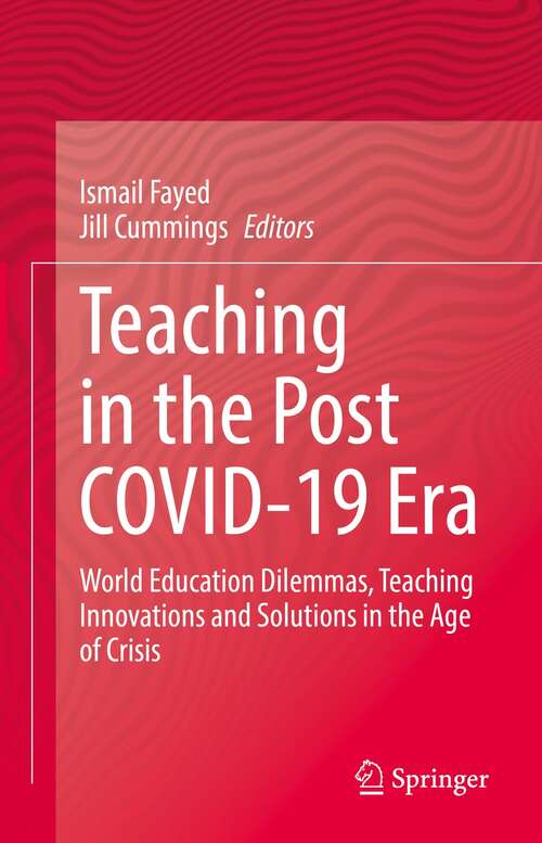 Book cover of Teaching in the Post COVID-19 Era: World Education Dilemmas, Teaching Innovations and Solutions in the Age of Crisis (1st ed. 2021)