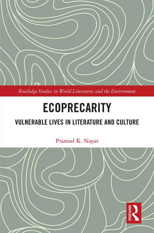 Book cover of Ecoprecarity: Vulnerable Lives in Literature and Culture (Routledge Studies in World Literatures and the Environment)