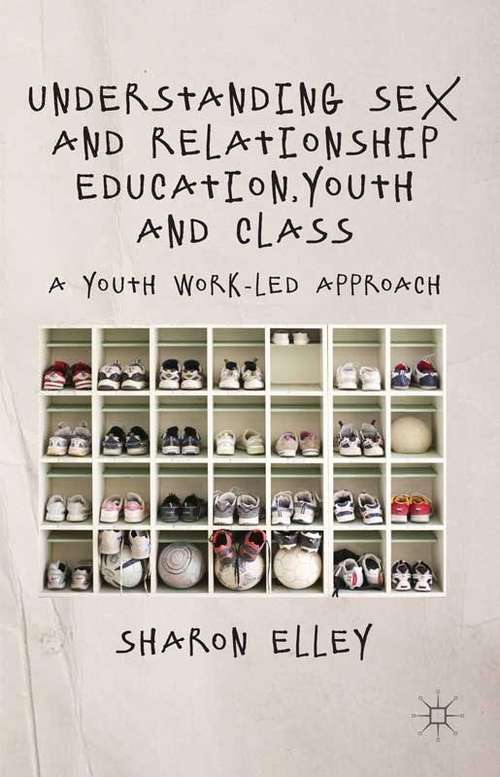 Book cover of Understanding Sex And Relationship Education, Youth And Class: A Youth Work-led Approach