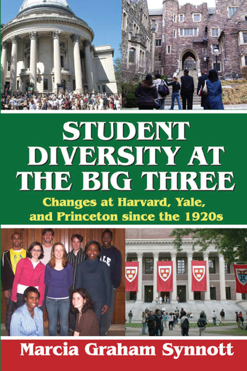 Book cover of Student Diversity at the Big Three: Changes at Harvard, Yale, and Princeton Since the 1920s