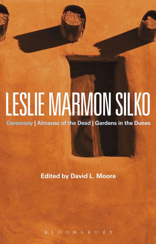 Book cover of Leslie Marmon Silko: Ceremony, Almanac of the Dead, Gardens in the Dunes (Bloomsbury Studies in Contemporary North American Fiction)
