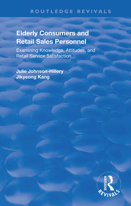 Book cover of Elderly Consumers and Retail Sales Personnel: Examining Knowledge, Attitudes and Retail Service Satisfaction