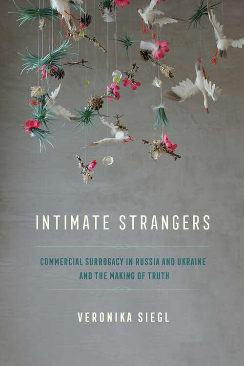 Book cover of Intimate Strangers: Commercial Surrogacy in Russia and Ukraine and the Making of Truth