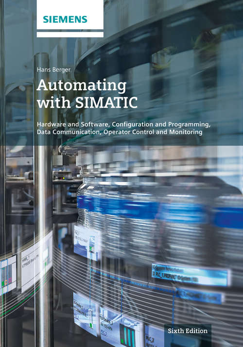 Book cover of Automating with SIMATIC: Hardware and Software, Configuration and Programming, Data Communication, Operator Control and Monitoring (6)