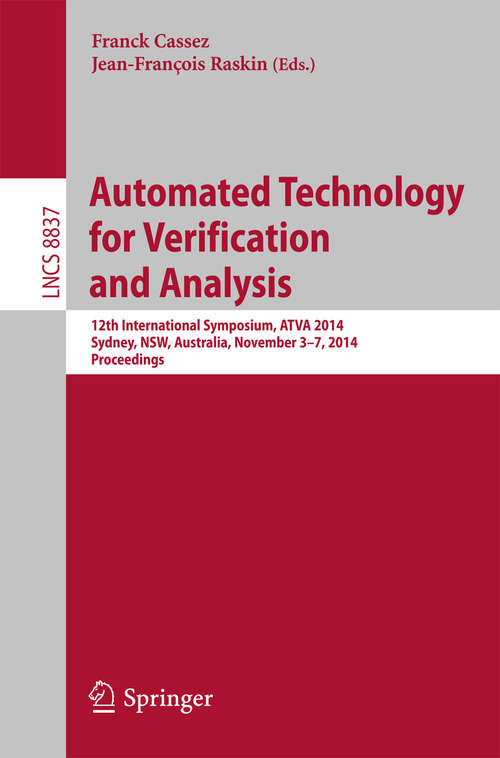 Book cover of Automated Technology for Verification and Analysis: 12th International Symposium, ATVA 2014, Sydney, Australia, November 3-7, 2014, Proceedings (2014) (Lecture Notes in Computer Science #8837)