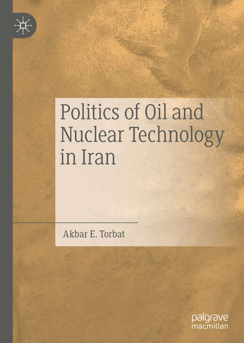 Book cover of Politics of Oil and Nuclear Technology in Iran (1st ed. 2020)