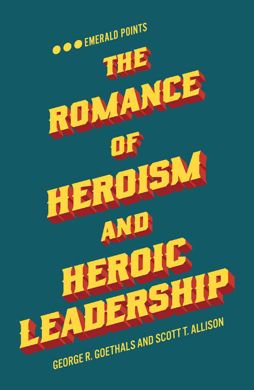 Book cover of The Romance of Heroism and Heroic Leadership (Emerald Points)