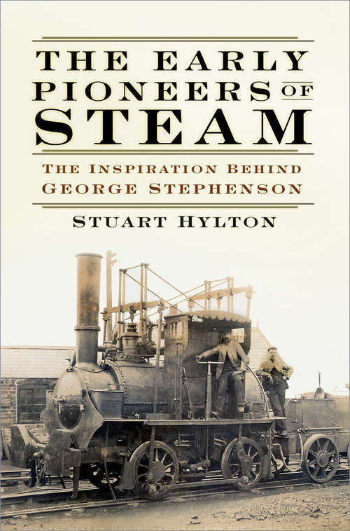 Book cover of The Early Pioneers of Steam: The Inspiration Behind George Stephenson