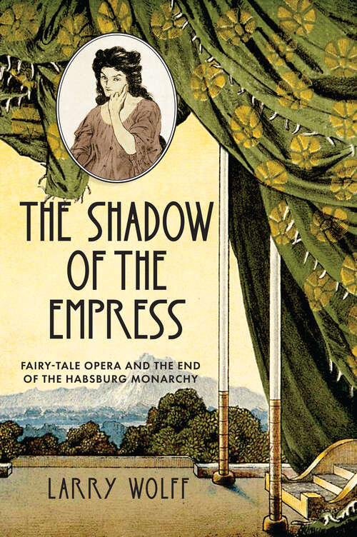 Book cover of The Shadow of the Empress: Fairy-Tale Opera and the End of the Habsburg Monarchy