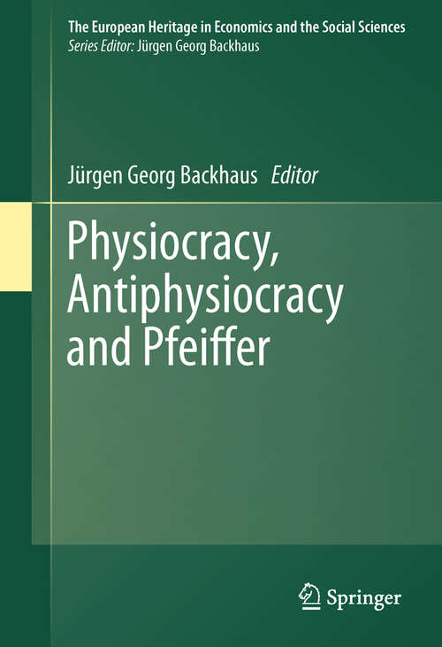 Book cover of Physiocracy, Antiphysiocracy and Pfeiffer (2011) (The European Heritage in Economics and the Social Sciences #10)