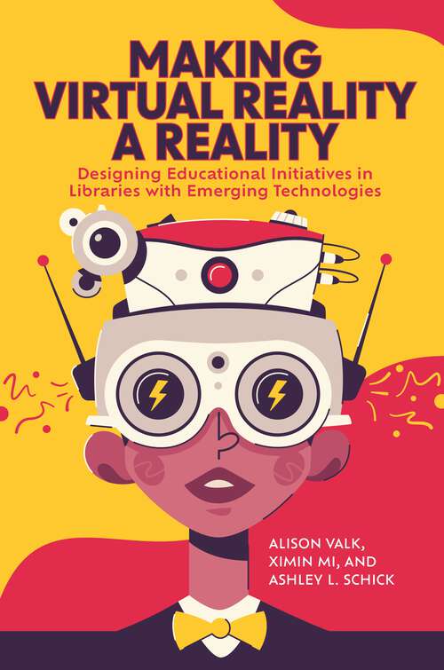 Book cover of Making Virtual Reality a Reality: Designing Educational Initiatives in Libraries with Emerging Technologies