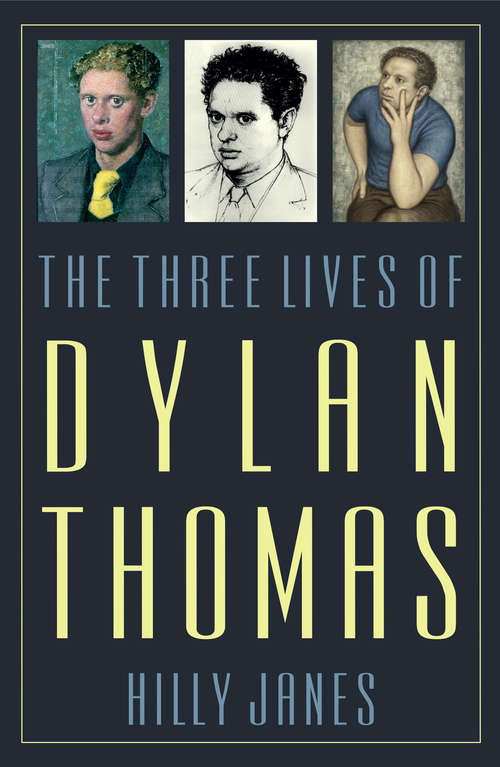 Book cover of The Three Lives of Dylan Thomas