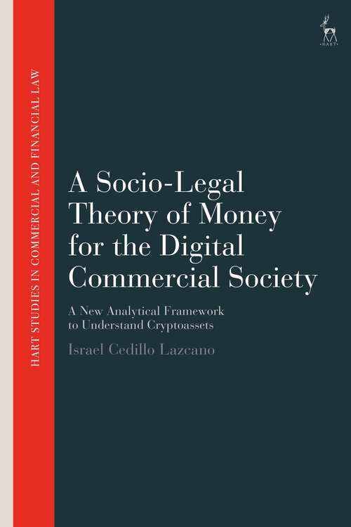 Book cover of A Socio-Legal Theory of Money for the Digital Commercial Society: A New Analytical Framework to Understand Cryptoassets (Hart Studies in Commercial and Financial Law)