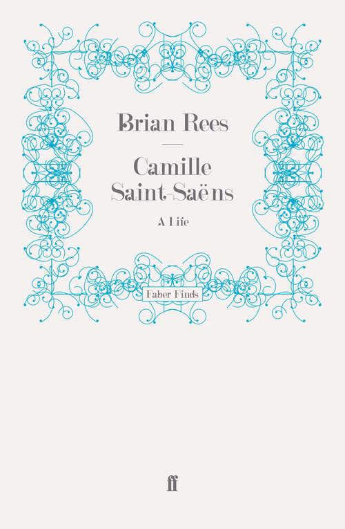 Book cover of Camille Saint-Saëns: A Life (Main)