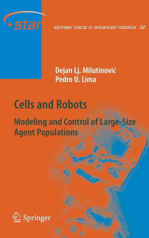 Book cover of Cells and Robots: Modeling and Control of Large-Size Agent Populations (2007) (Springer Tracts in Advanced Robotics #32)
