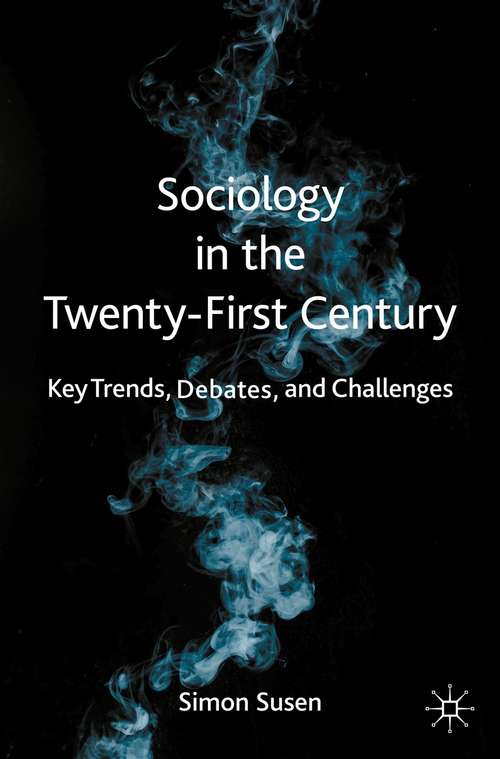 Book cover of Sociology in the Twenty-First Century: Key Trends, Debates, and Challenges (1st ed. 2020)
