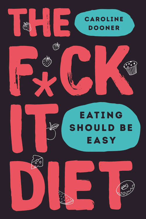 Book cover of The F*ck It Diet: Eating Should Be Easy (ePub edition)