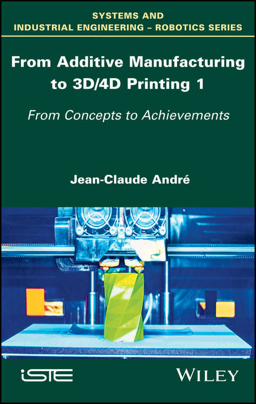 Book cover of From Additive Manufacturing to 3D/4D Printing 1: From Concepts to Achievements