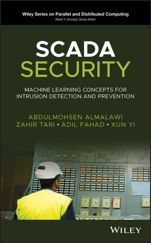 Book cover of SCADA Security: Machine Learning Concepts for Intrusion Detection and Prevention (Wiley Series on Parallel and Distributed Computing)