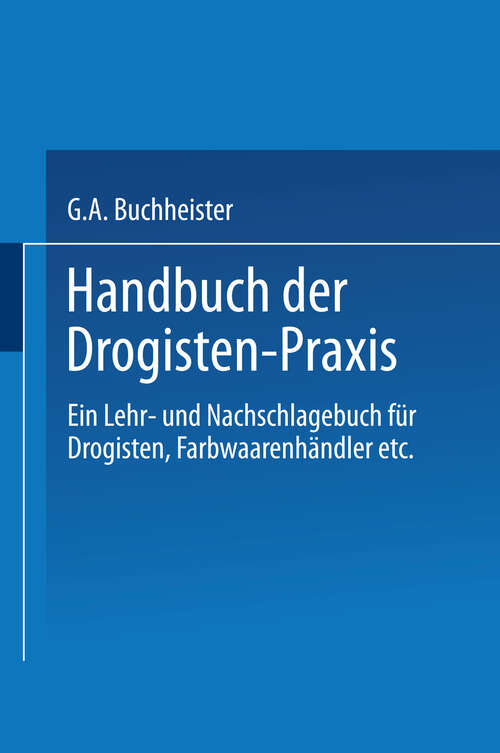 Book cover of Handbuch der Drogisten-Praxis: Ein Lehr- und Nachschlagebuch für Drogisten, Farbwaarenhändler etc. (1888)