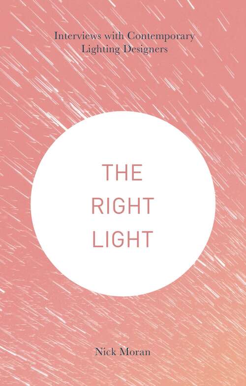 Book cover of The Right Light: Interviews with Contemporary Lighting Designers (1st ed. 2017)