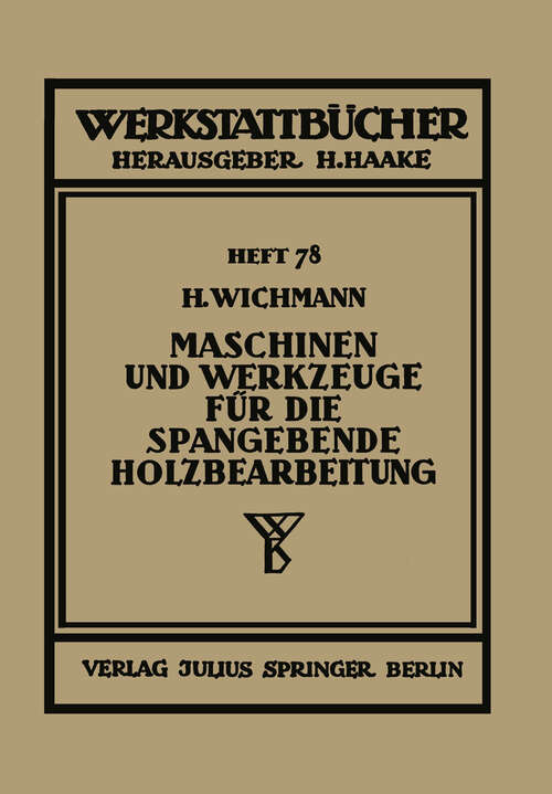 Book cover of Maschinen und Werkzeuge für die spangebende Holzbearbeitung (1940) (Werkstattbücher #78)