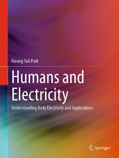Book cover of Humans and Electricity: Understanding Body Electricity and Applications (1st ed. 2023)