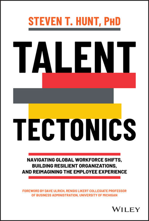Book cover of Talent Tectonics: Navigating Global Workforce Shifts, Building Resilient Organizations and Reimagining the Employee Experience