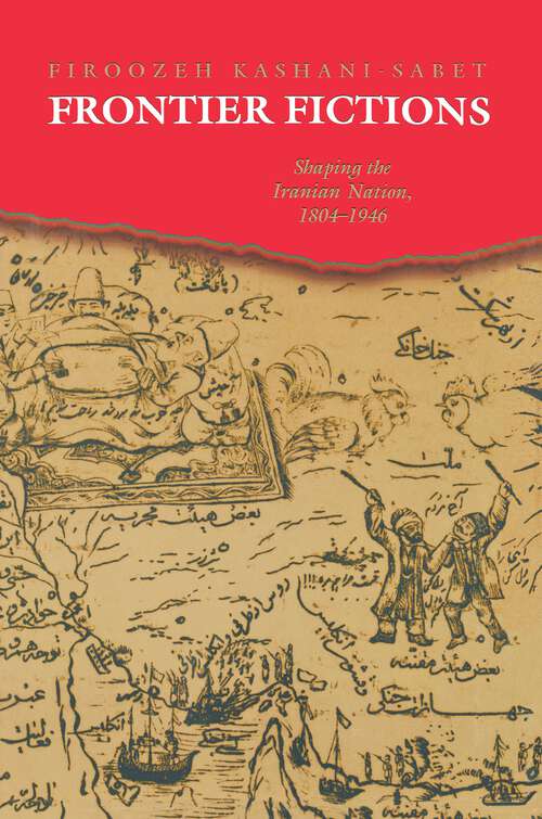Book cover of Frontier Fictions: Shaping the Iranian Nation, 1804-1946