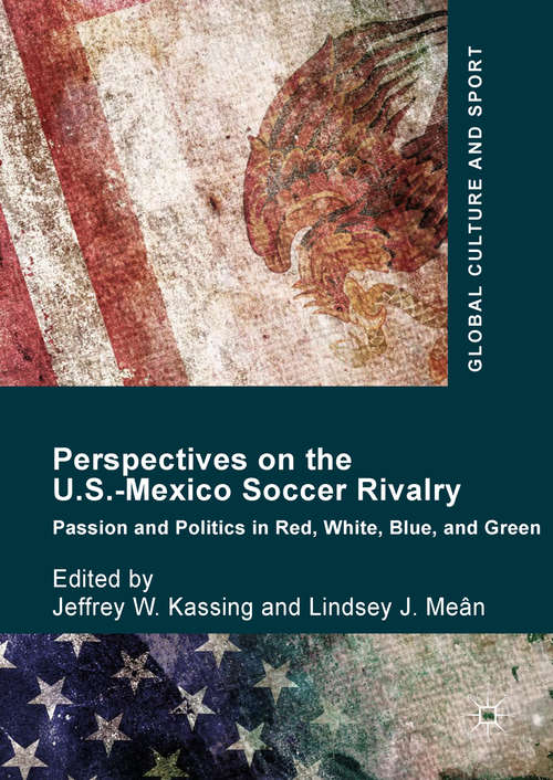 Book cover of Perspectives on the U.S.-Mexico Soccer Rivalry: Passion and Politics in Red, White, Blue, and Green