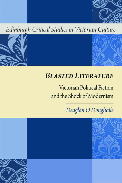 Book cover of Blasted Literature: Victorian Political Fiction and the Shock of Modernism (Edinburgh Critical Studies in Victorian Culture (PDF))