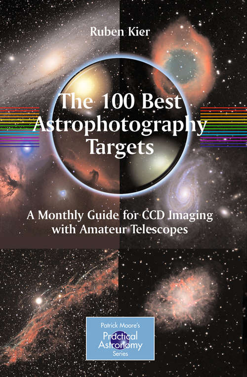 Book cover of The 100 Best Astrophotography Targets: A Monthly Guide for CCD Imaging with Amateur Telescopes (2009) (The Patrick Moore Practical Astronomy Series)