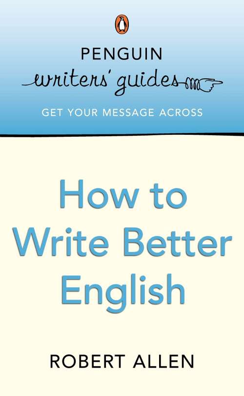 Book cover of Penguin Writers' Guides: How to Write Better English (Penguin Writers' Guides Ser.)