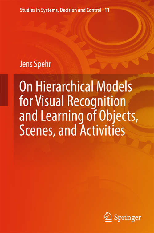 Book cover of On Hierarchical Models for Visual Recognition and Learning of Objects, Scenes, and Activities (2015) (Studies in Systems, Decision and Control #11)