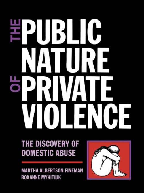 Book cover of The Public Nature of Private Violence: Women and the Discovery of Abuse