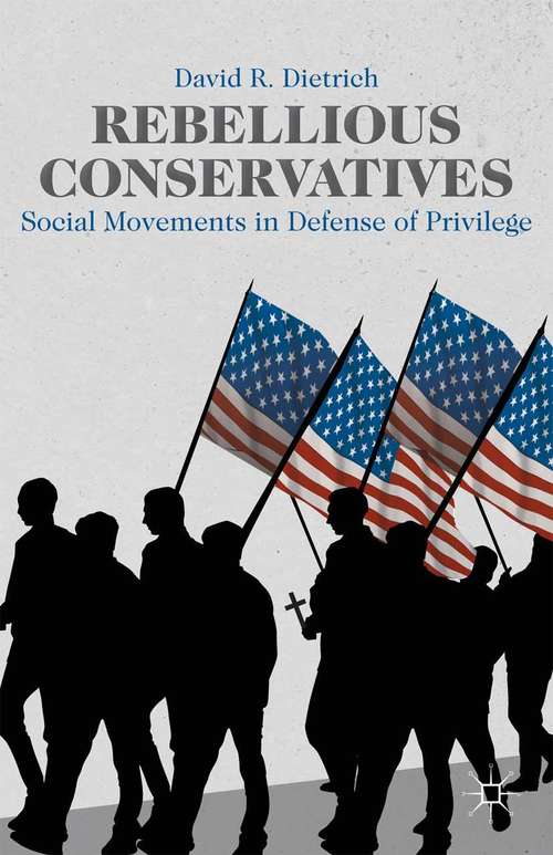 Book cover of Rebellious Conservatives: Social Movements in Defense of Privilege (2014)