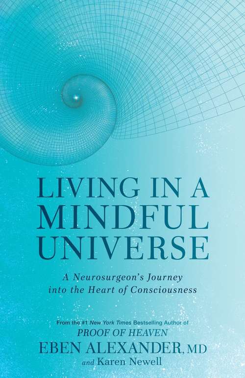 Book cover of Living in a Mindful Universe: A Neurosurgeon's Journey into the Heart of Consciousness